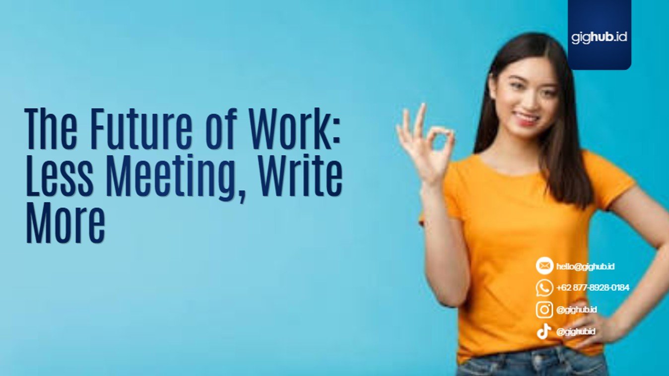 The Future of Work: Mengapa Lebih Sedikit Meeting, Lebih Banyak Menulis